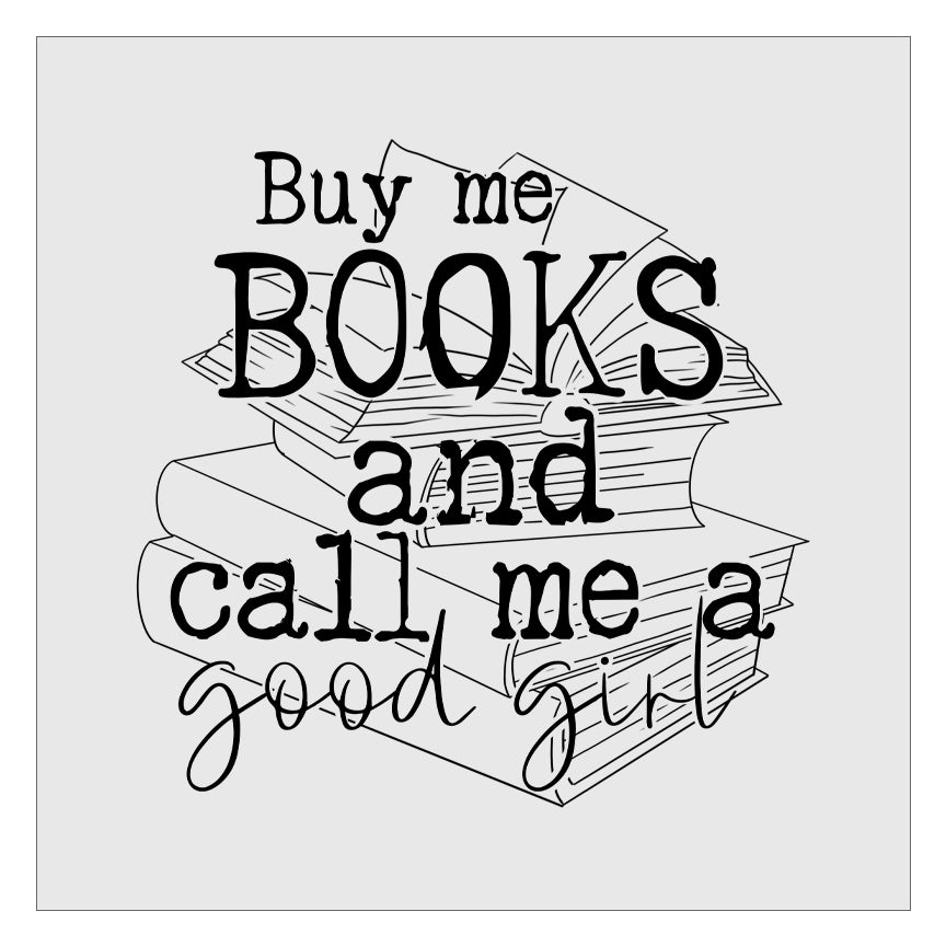 Buy Me Books And Call Me A Good Girl DTF Transfer