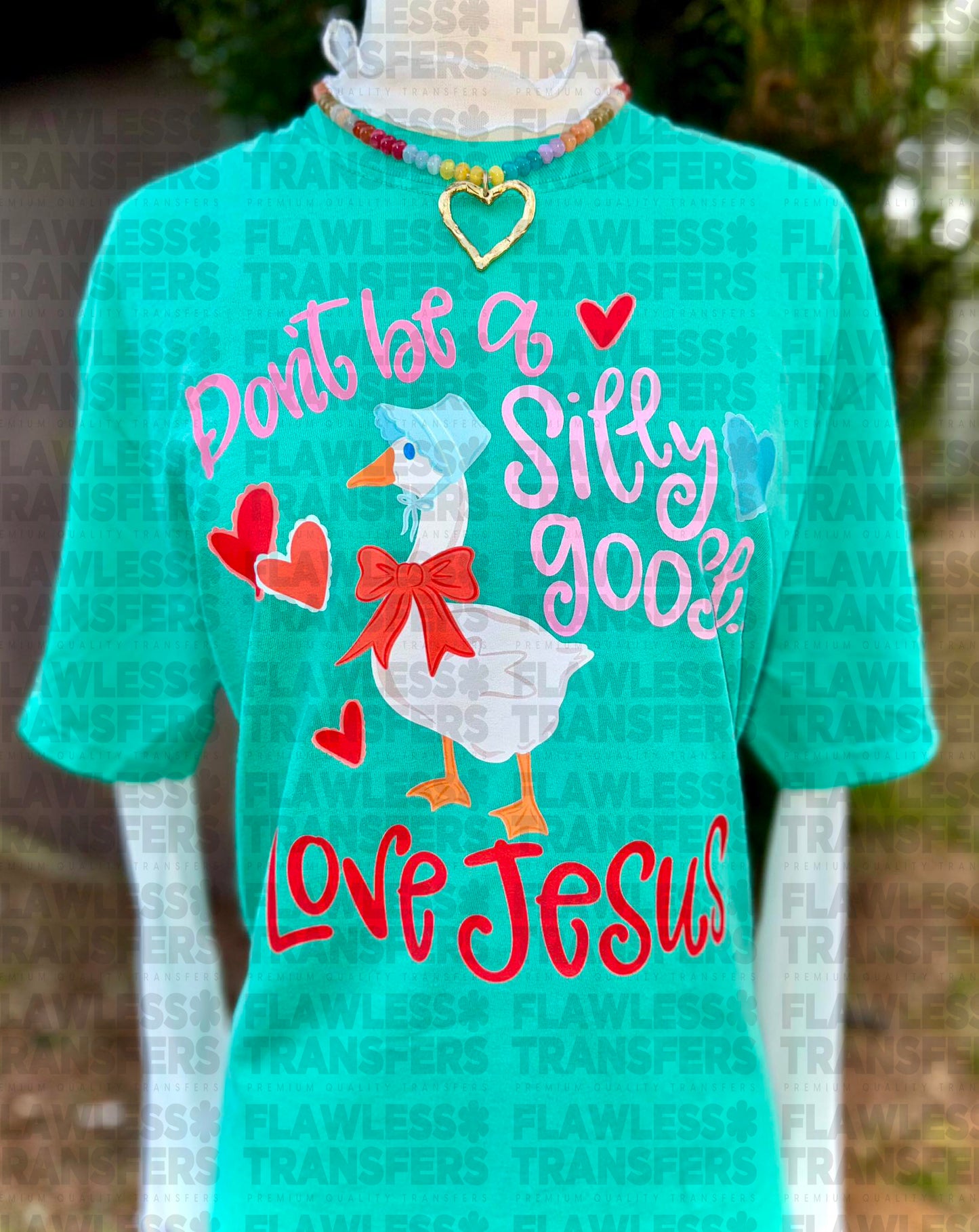 Dont Be A Silly Goose Love Jesus #2993 DTF Transfer