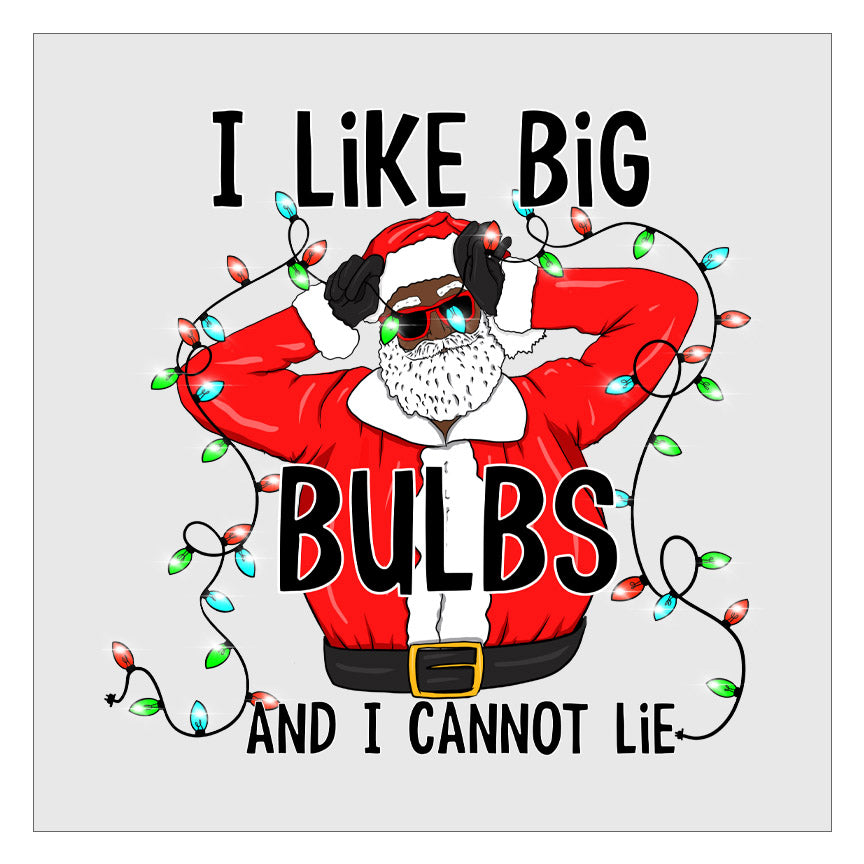I Like Big Bulbs and I Cannot Lie - Black Santa DTF Transfer