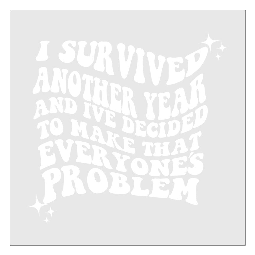 I Survived Another Year DTF Transfer