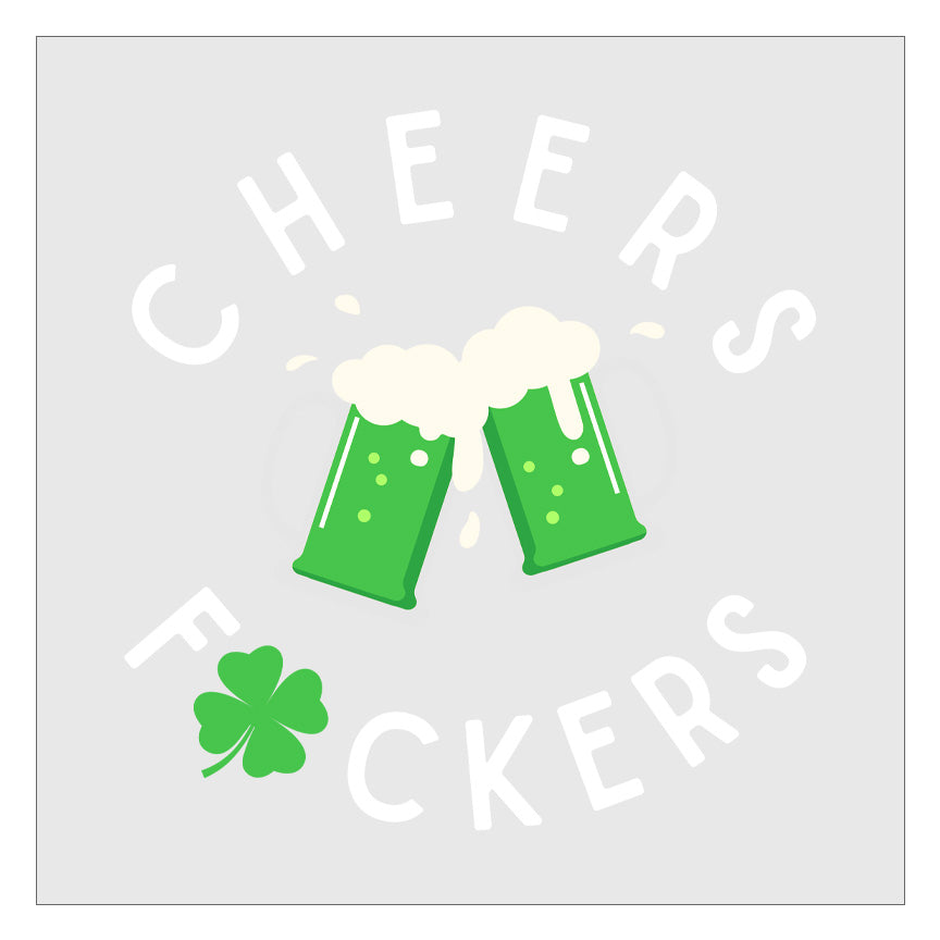 Cheers Fuckers - Design 2 DTF Transfer
