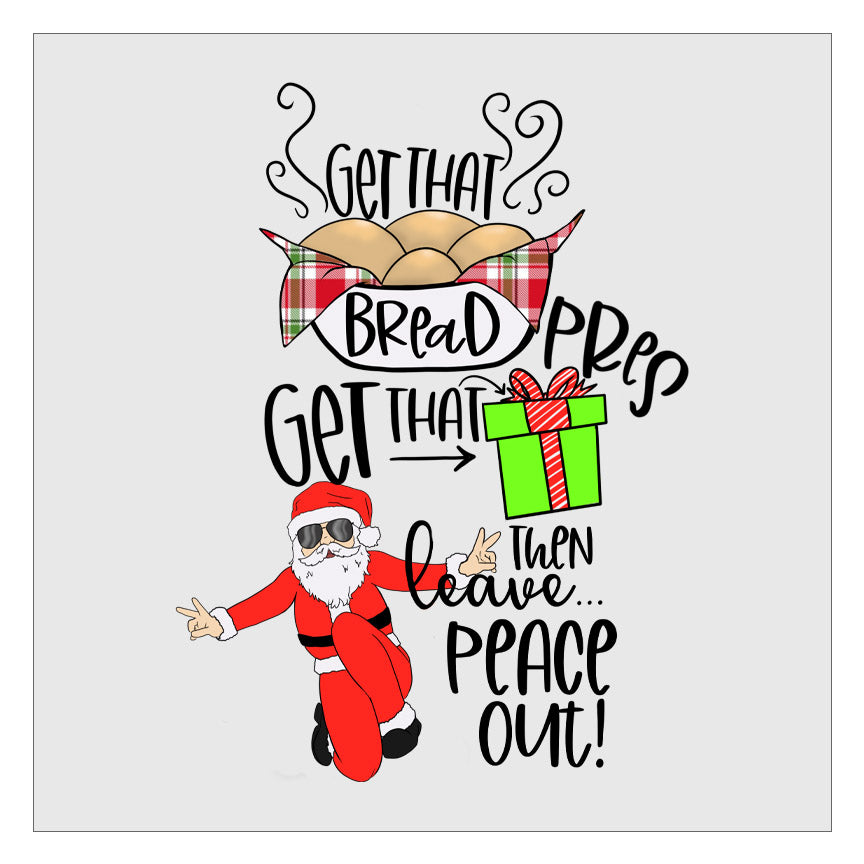Get That Bread Get That Pres Then Leave Peace Out - White Santa DTF Transfer
