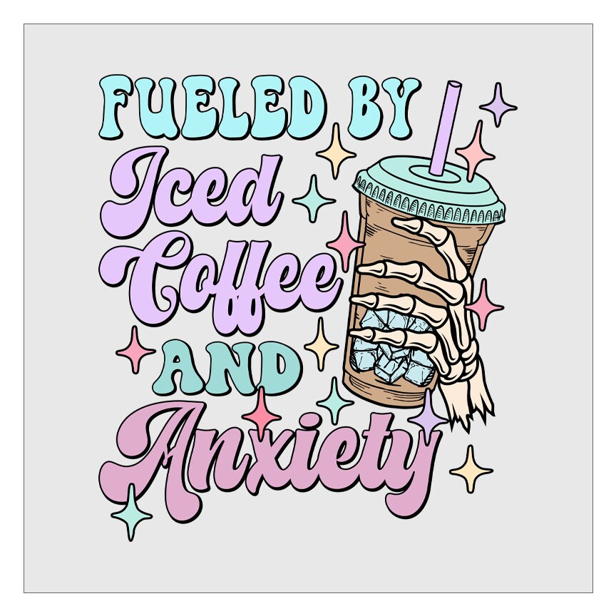 Fueled By Iced Coffee And Anxiety - Skeleton Hand DTF Transfer, Ready For Press, Hot Peel, Transfers For Shirts, Heat Transfer, Coffee Lover