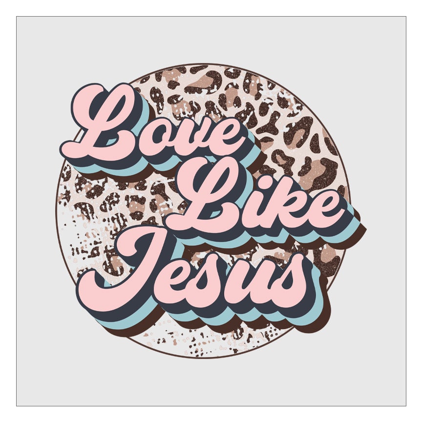 Love Like Jesus Leopard Round DTF Transfer Ready For Press, Hot Peel, Transfers For Shirts, Heat Transfer, Christian, Faith, Spiritual