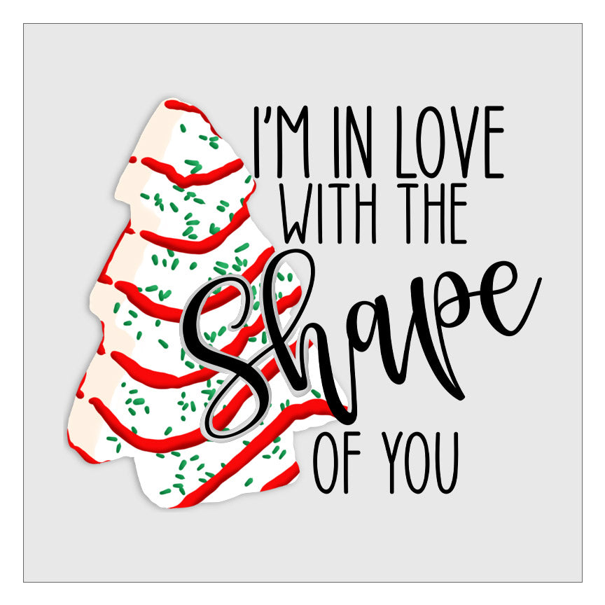 Im In Love With the Shape of You Christmas Tree Snack Cake DTF Transfer