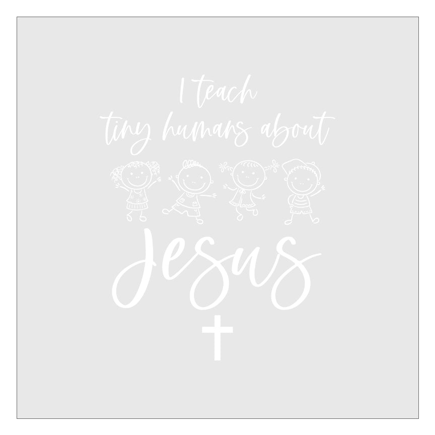I Teach Tiny Humans About Jesus DTF Transfer