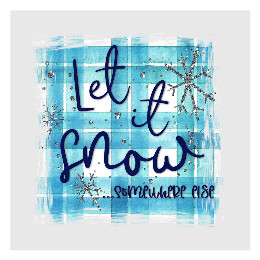 Let It Snow Somewhere Else DTF Transfer