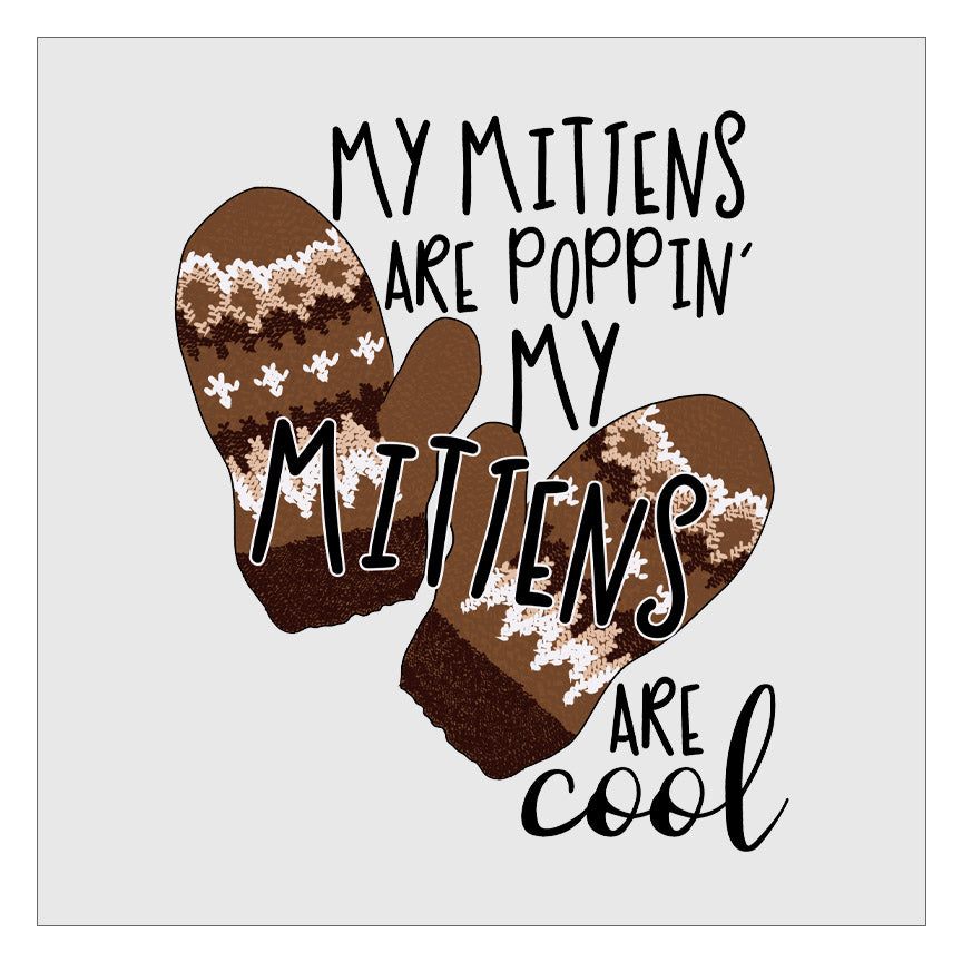 My Mittens Are Poppin My Mittens Are Cool DTF Transfer
