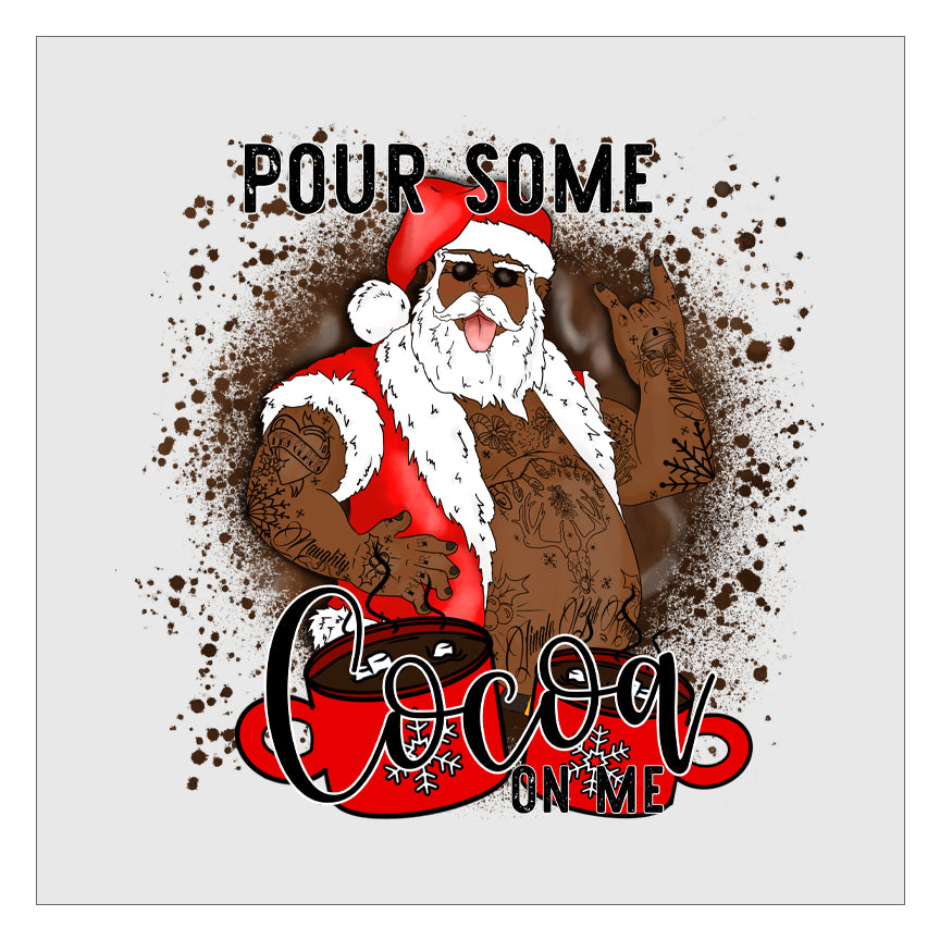 Pour Some Cocoa On Me - Black Santa DTF Transfer