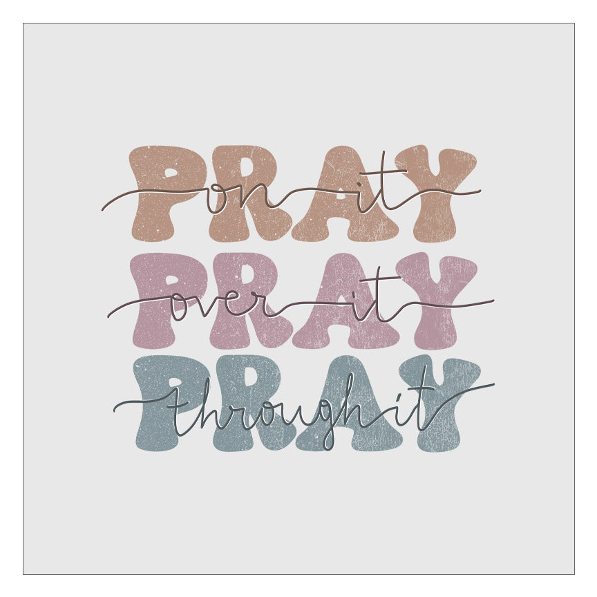 Pray On It Pray Over It Pray Through It DTF Transfer