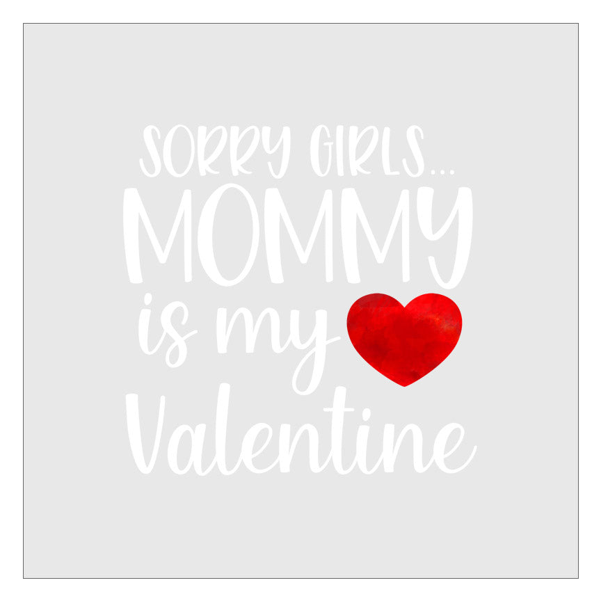 Sorry Girls Mommy Is My Valentine DTF Transfer