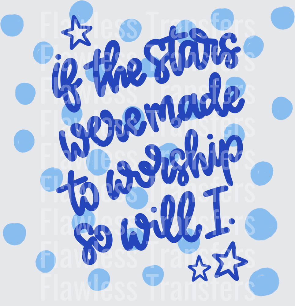 If The Stars Were Made To Worship So Will I #5377