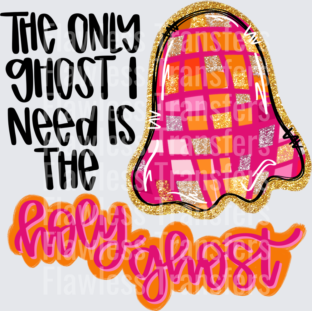 The Only Ghost I Need Is The Holy Ghost #0560