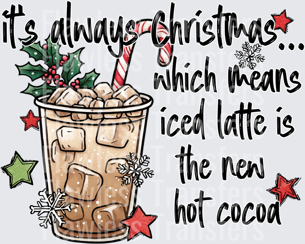 Its Always Christmas Which Means Iced Latte Is The New Hot Cocoa #1703