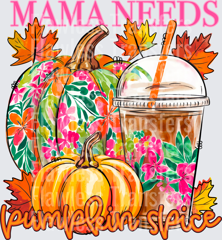 Mama Needs Pumpkin Spice #0185