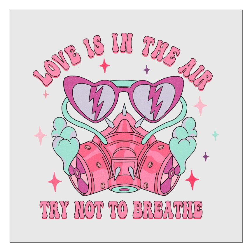 Love Is In The Air Try Not To Breathe DTF Transfer, Hot Peel, Ready For Press, Direct To Film, Valentines Day DTF Transfers