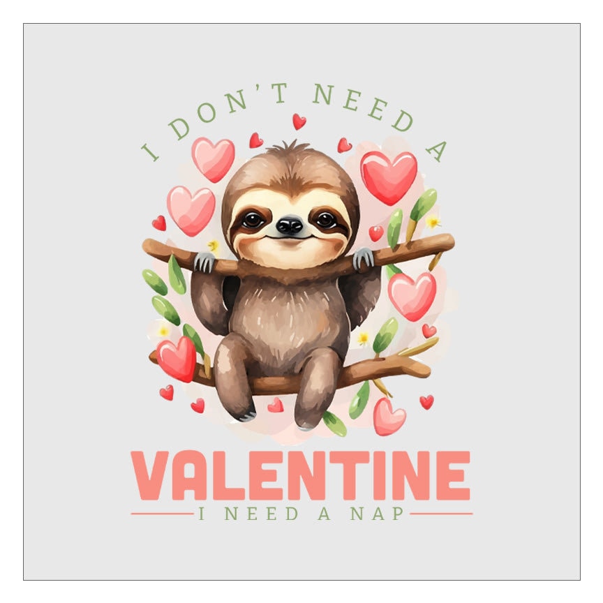 I Don't Need A Valentine I Need A Nap Dtf Transfer Ready For Press, Direct To Film, Transfer For Shirts, Tshirt Transfers