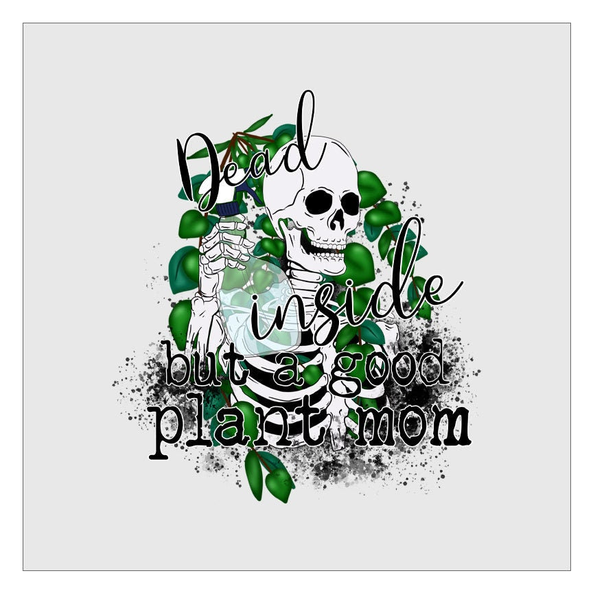 Dead Inside But I'm a Good Plant Mom DTF Transfer Ready For Press, Direct To Film, Transfer For Shirts, Tshirt Transfers