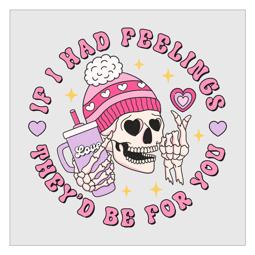 If I Had Feelings Theyd Be For You DTF Transfer, Valentines Day DTF, Ready For Press, Hot Peel, Direct To Film, Transfer For Shirts