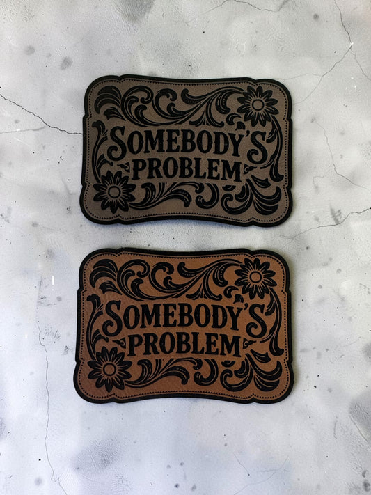 Somebody's Problem Laser Engraved Leather Hat Patch