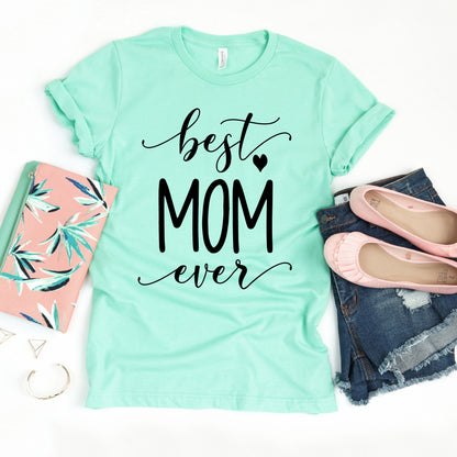 a t - shirt with the words best mom ever on it