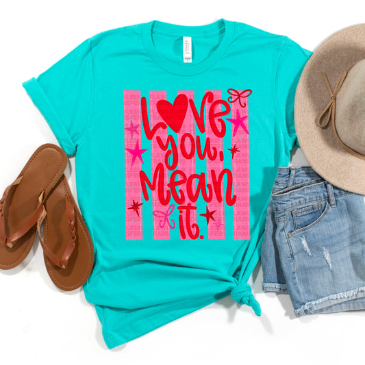 Love You Mean It Stripes #2998 DTF Transfer