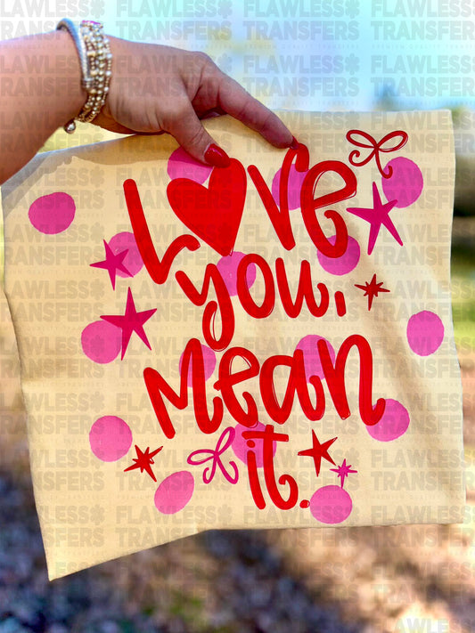 Love You Mean It #2999 DTF Transfer