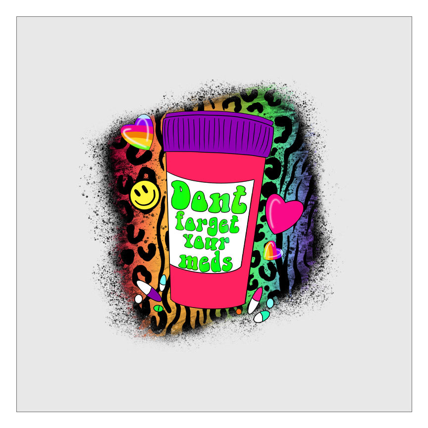 Don't Forget Your Meds DTF Transfer