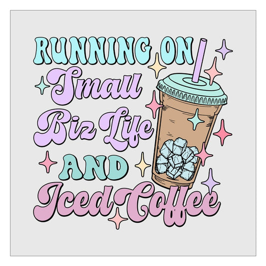 Running On Small Biz Life And Iced Coffee DTF Transfer, Ready For Press, Hot Peel, Transfers For Shirts, Heat Transfer, Small Business Owner