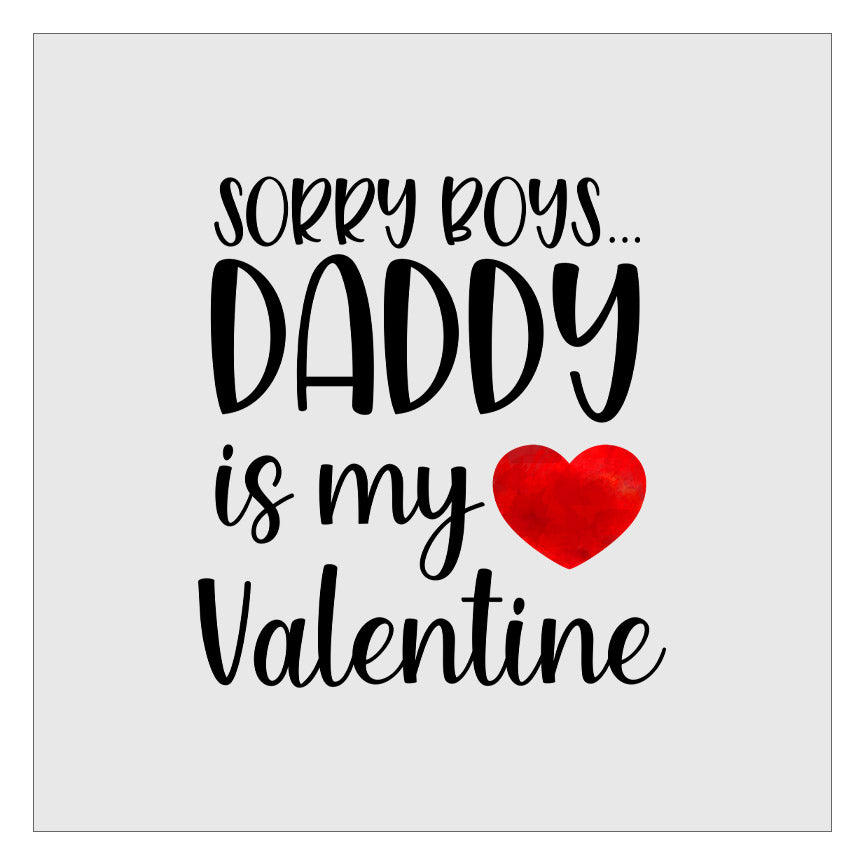 Sorry Boys Daddy Is My Valentine DTF Transfer