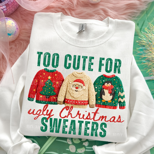 Too Cute For Ugly Christmas Sweaters Faux Yarn #2728 DTF Transfer