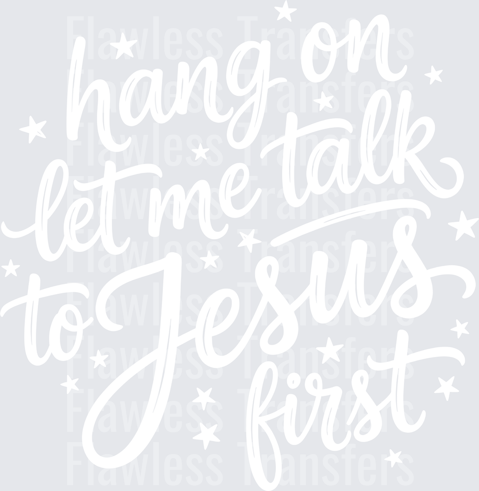 Hang On Let Me Talk To Jesus First #5475