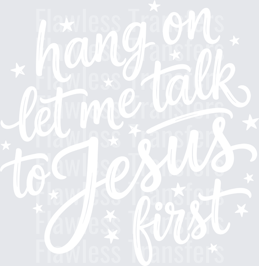 Hang On Let Me Talk To Jesus First #5475