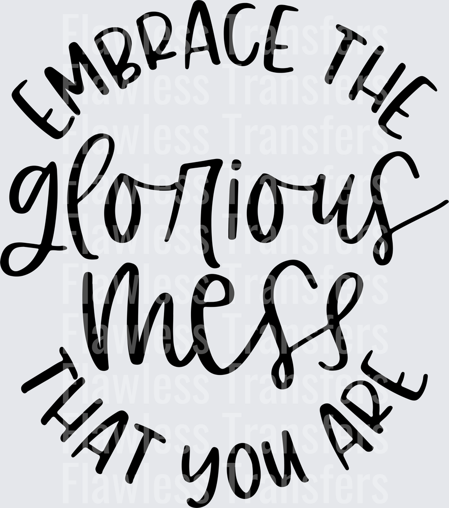 Embrace The Glorious Mess That You Are #4369