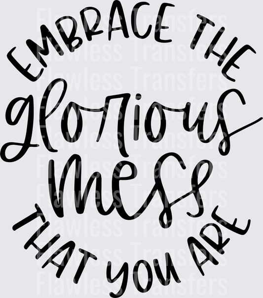 Embrace The Glorious Mess That You Are #4369