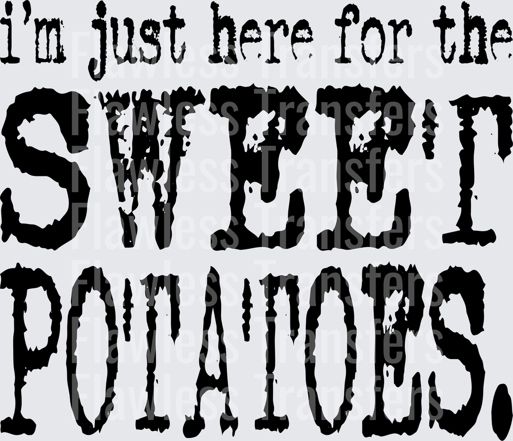Im Just Here For The Sweet Potatoes #0299