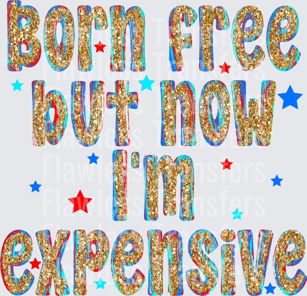 Born Free But Now Im Expensive #4087
