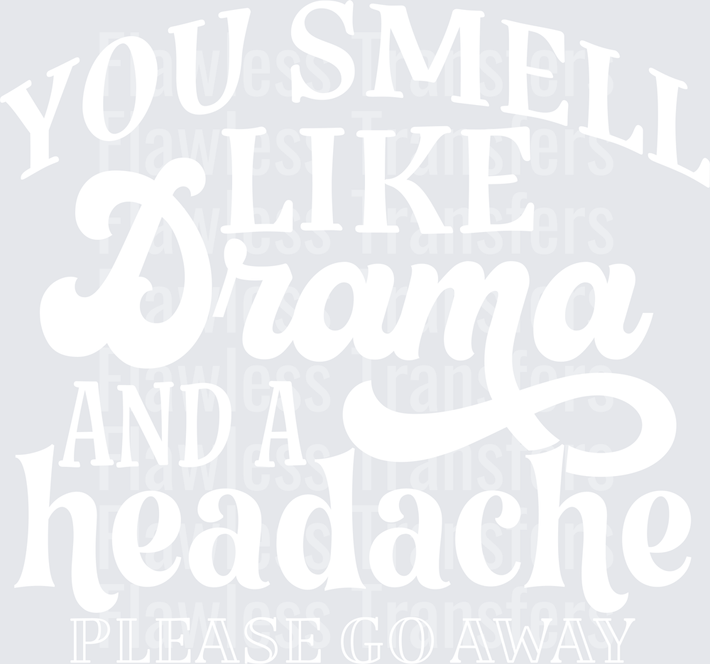 You Smell Like Drama And A Headache Please Go Away #5649