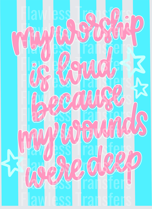 My Worship Is Loud Because My Wounds Were Deep #5447