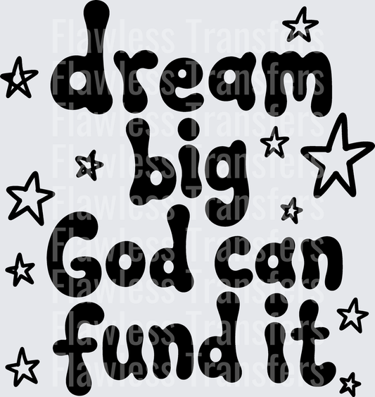 Dream Big God Can Fund It #5525
