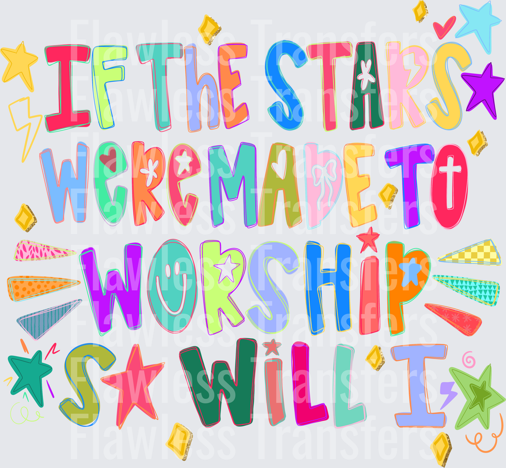 If The Stars Were Made To Worship So Will I #5256