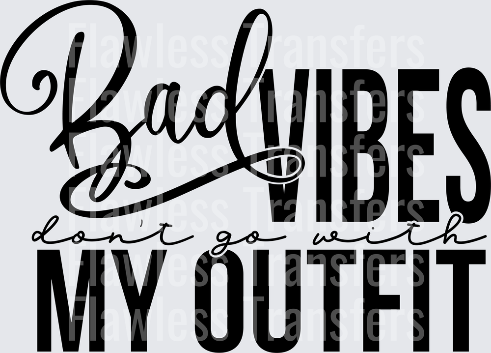 Bad Vibes Dont Go With My Outfit #4358