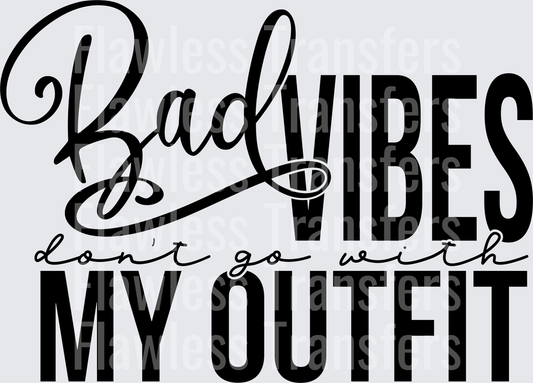 Bad Vibes Dont Go With My Outfit #4358