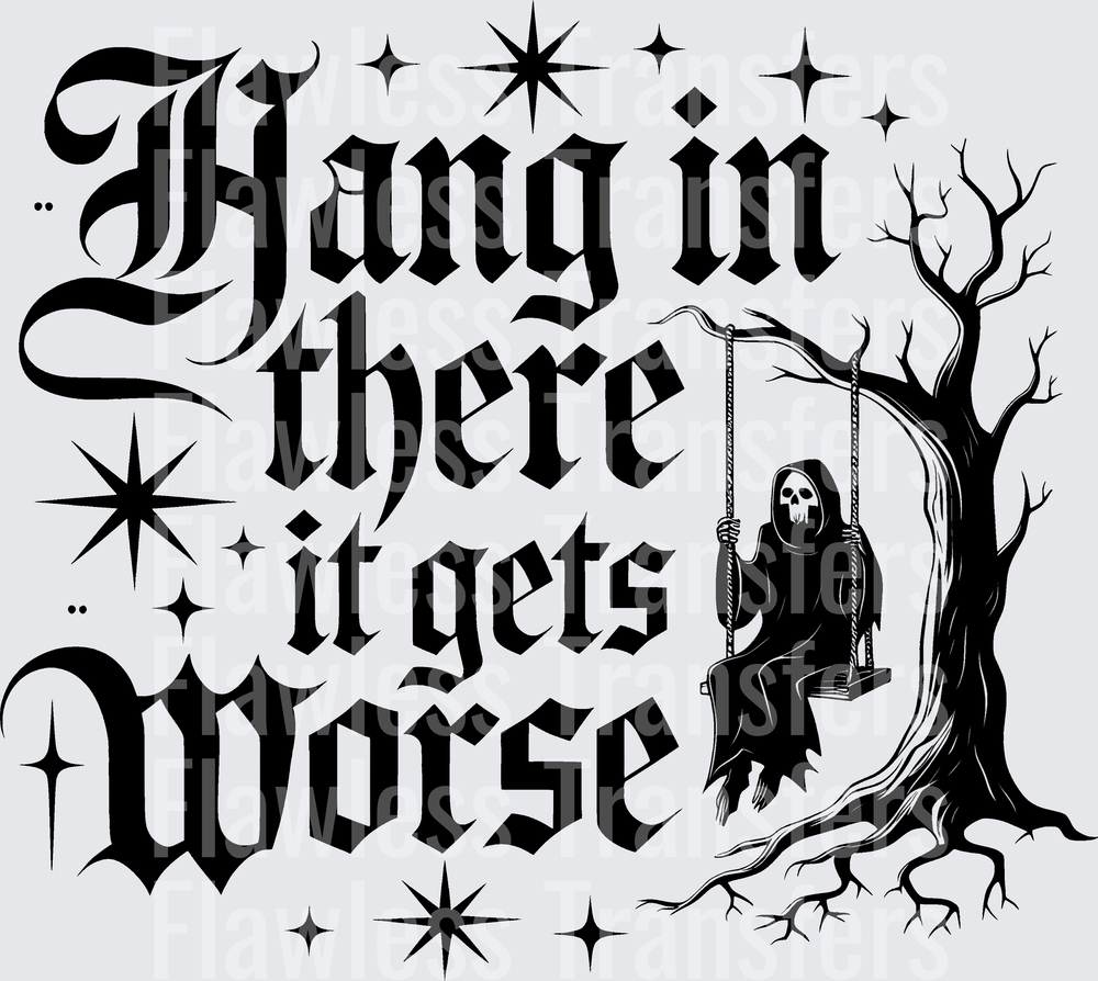 Hang In There It Gets Worse #5699