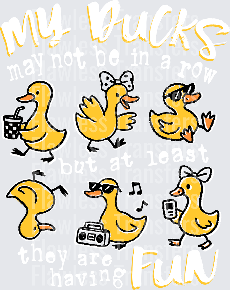 My Ducks May Not Be In A Row But At Least They Are Having Fun #5710
