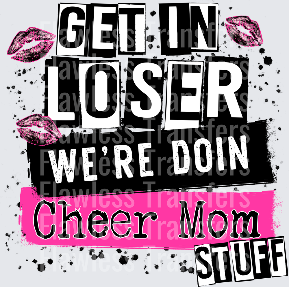 Get In Loser Were Doing Cheer Mom Stuff #6615