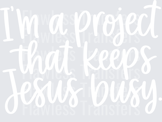 Im A Project That Keeps Jesus Busy #5575