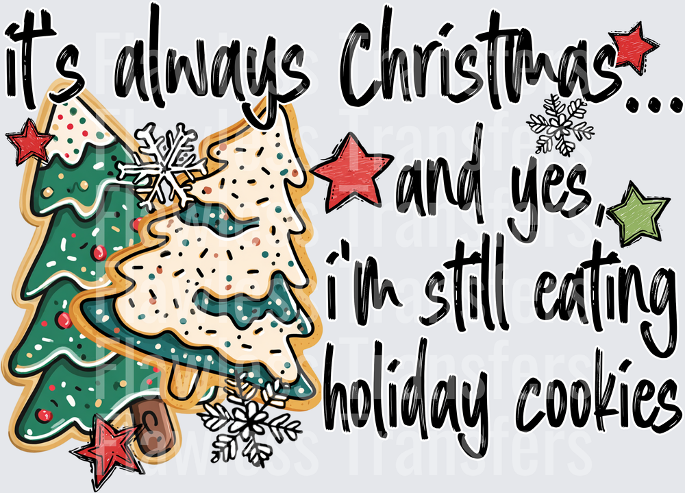 Its Always Christmas And Yes Im Still Eating Holiday Cookies #1706