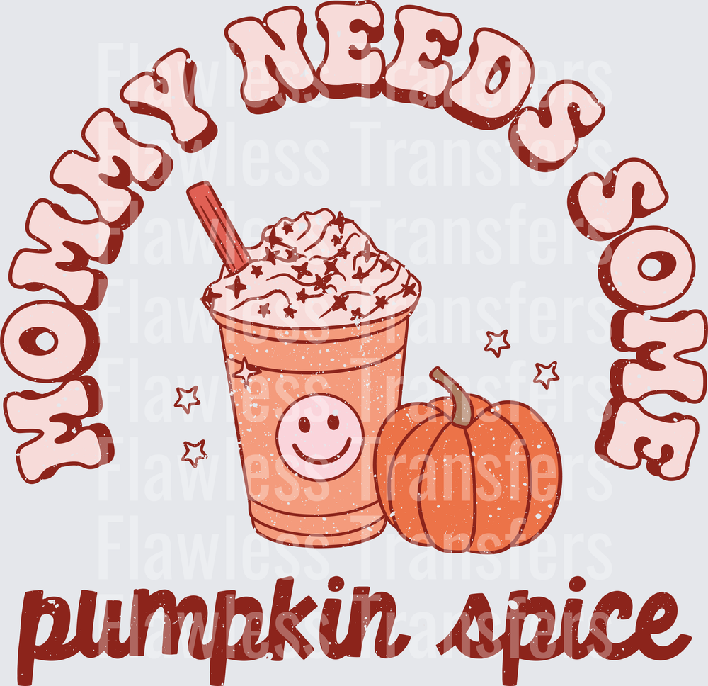Mommy Needs Some Pumpkin Spice #0245