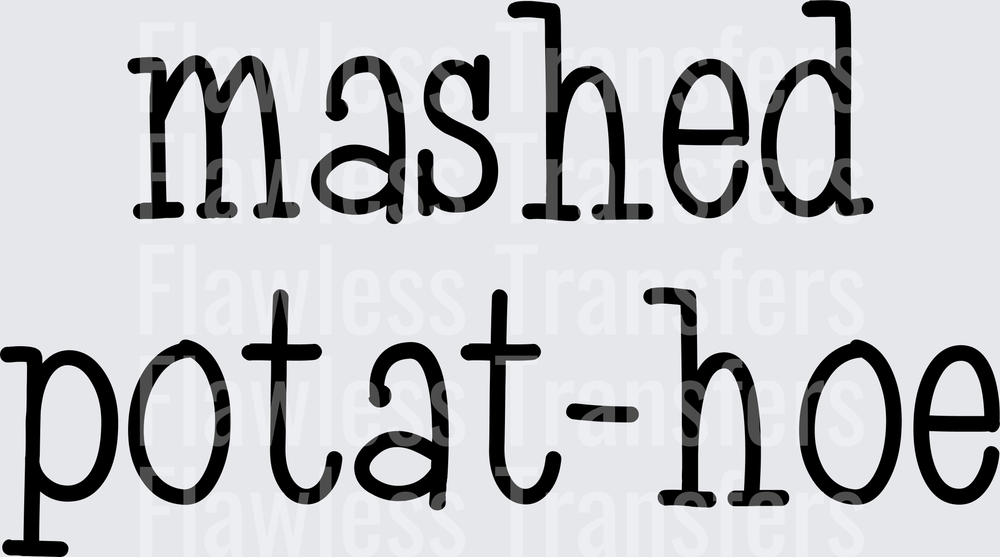Mashed Potat-Hoe #0244